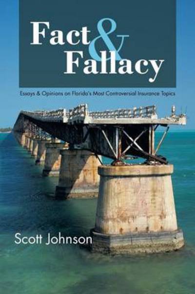 Cover for Scott Johnson · Fact &amp; Fallacy: Essays &amp; Opinions on Florida's Most Controversial Insurance Topics 2009-2012 (Paperback Book) (2013)