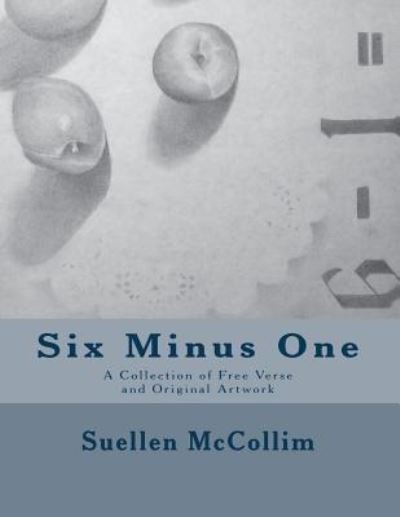 Ms Suellen M Mccollim · Six Minus One: a Collection of Free Verse and Artwork by Suellen Mccollim (Paperback Book) (2013)