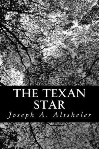 Cover for Joseph a Altsheler · The Texan Star: the Story of a Great Fight for Liberty (Paperback Bog) (2013)
