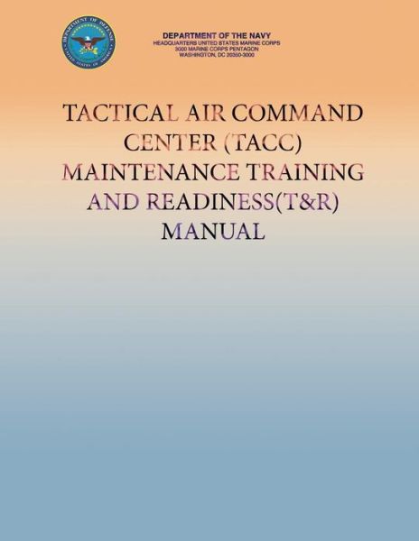 Cover for Department of the Navy · Tactical Air Command Center (Tacc) Maintenance Training and Readiness (T&amp;r) Manual (Paperback Book) (2013)