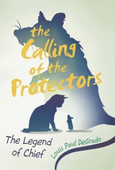 Cover for Louis Paul Degrado · The Calling of the Protectors: The Legend of Chief (Inbunden Bok) (2016)