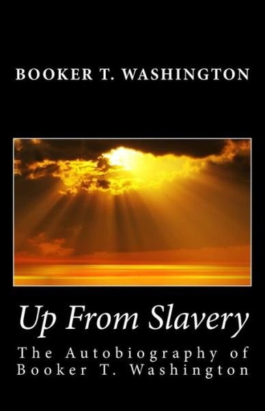 Cover for Booker T Washington · Up from Slavery: the Autobiography of Booker T. Washington (Pocketbok) (2013)