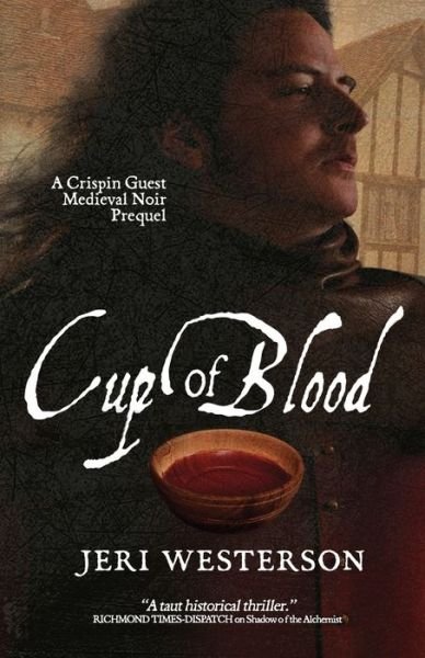 Cup of Blood: a Crispin Guest Medieval Noir Prequel - Jeri Westerson - Kirjat - Createspace - 9781497476127 - torstai 22. toukokuuta 2014