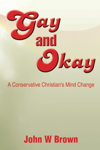 Cover for John W. Brown · Gay and Okay: a Conservative Christian's Mind Change (Paperback Book) (2014)