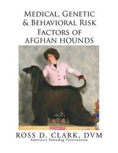 Cover for Dvm Ross D Clark · Medical, Genetic &amp; Behavioral Risk Factors of Afghan Hounds (Paperback Book) (2015)