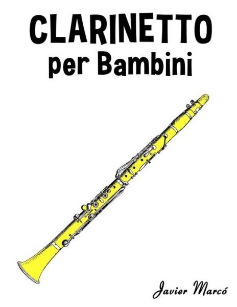 Cover for Javier Marco · Clarinetto Per Bambini: Canti Di Natale, Musica Classica, Filastrocche, Canti Tradizionali E Popolari! (Paperback Book) (2014)