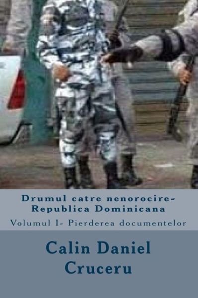 Cover for 18 Calin Daniel Cruceru 69 · Drumul Catre Nenorocire-republica Dominicana: Partea Intai (Paperback Bog) (2014)