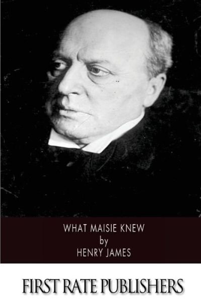 What Maisie Knew - Henry James - Books - CreateSpace Independent Publishing Platf - 9781502329127 - September 10, 2014