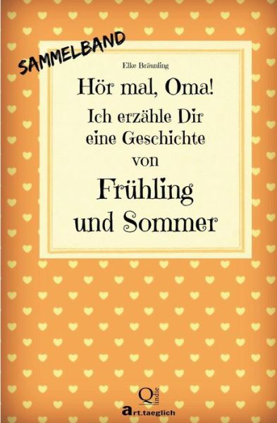 Cover for Elke Braunling · Hor Mal, Oma! Ich Erzahle Dir Eine Geschichte Von Fruhling Und Sommer: Fruhlings- Und Sommergeschichten - Von Kindern Erzahlt (Paperback Bog) (2014)