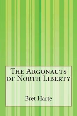 The Argonauts of North Liberty - Bret Harte - Books - Createspace - 9781503195127 - January 19, 2015