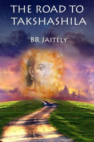 Cover for B R Jaitely · The Road to Takshashila (Paperback Bog) (2014)