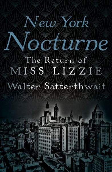 Cover for Walter Satterthwait · New York Nocturne: The Return of Miss Lizzie (Paperback Book) (2016)