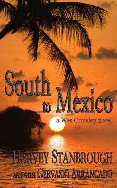 Cover for Harvey Stanbrough · South to Mexico: a Wes Crowley Novel (Paperback Book) (2014)