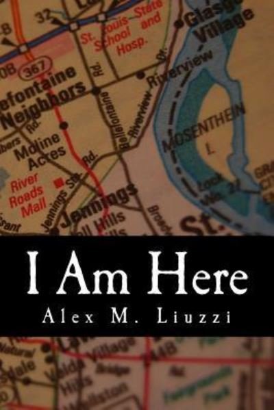 Alex M Liuzzi · I Am Here (Paperback Book) (2015)