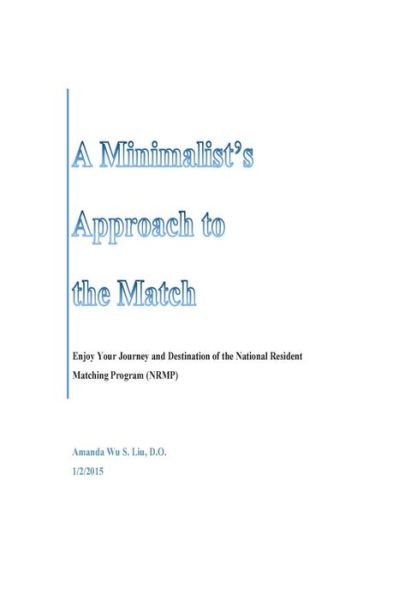 A Minimalist's Approach to the Match: Enjoy Your Journey and Destination of the National Resident Matching Program (Nrmp) - Wu S Liu - Boeken - Createspace - 9781505922127 - 2 januari 2015