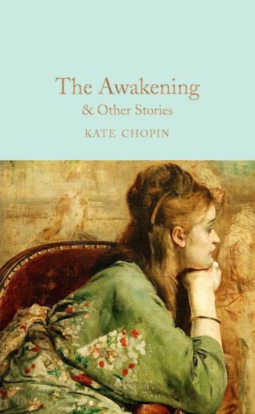 Cover for Kate Chopin · The Awakening &amp; Other Stories - Macmillan Collector's Library (Hardcover bog) (2018)