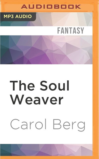 Soul Weaver, The - Carol Berg - Audio Book - Audible Studios on Brilliance - 9781511396127 - May 3, 2016