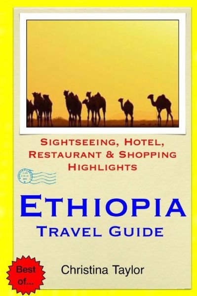 Ethiopia Travel Guide: Sightseeing, Hotel, Restaurant & Shopping Highlights - Christina Taylor - Kirjat - Createspace - 9781511891127 - lauantai 25. huhtikuuta 2015