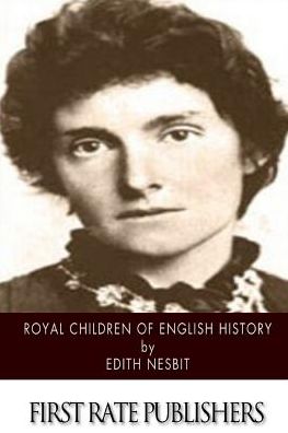 Royal Children of English History - Edith Nesbit - Books - Createspace - 9781515356127 - August 5, 2015