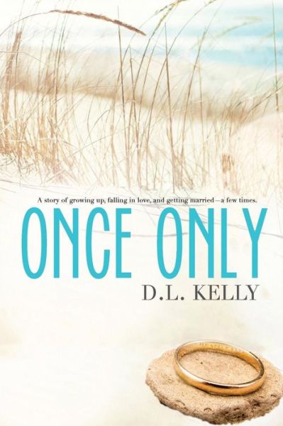 Cover for D L Kelly · Once Only: a Story of Growing Up, Falling in Love, and Getting Married...a Few Times! (Paperback Book) (2015)