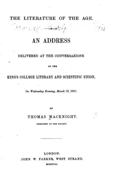 Cover for Thomas Macknight · The Literature of the Age, an Address Delivered at the Conversazione of the King's College (Paperback Book) (2015)