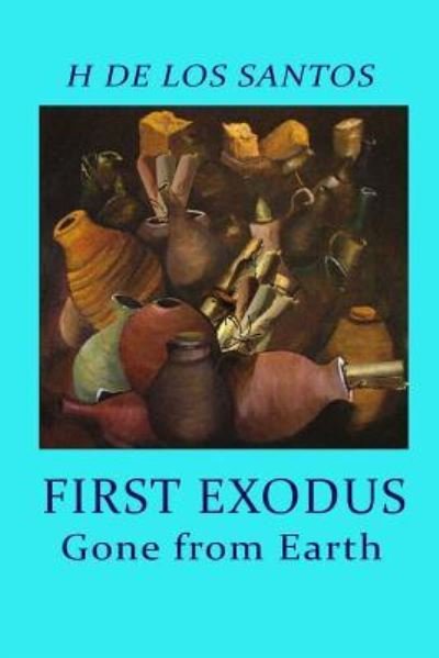 First Exodus - H De Los Santos - Bücher - Createspace Independent Publishing Platf - 9781517758127 - 23. Oktober 2015