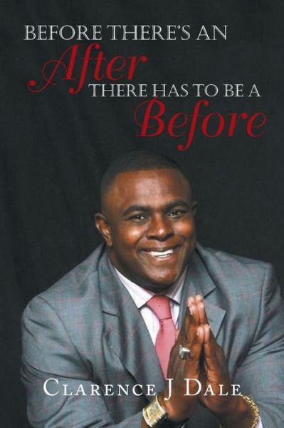 Cover for Clarence J Dale · Before There's an After There Has to Be a Before (Paperback Book) (2019)