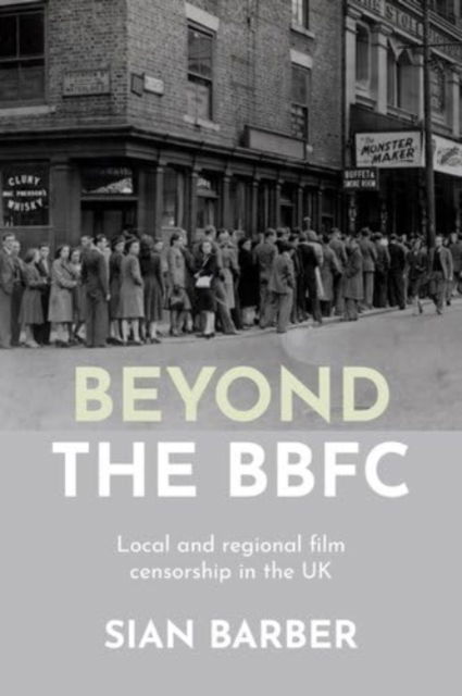 Cover for Sian Barber · Beyond the Bbfc: Local and Regional Film Censorship in the Uk (Hardcover Book) (2025)