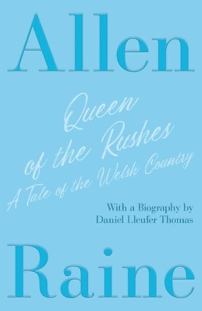 Cover for Allen Raine · Queen of the Rushes - A Tale of the Welsh Country : With a Biography by Daniel Lleufer Thomas (Paperback Book) (2020)