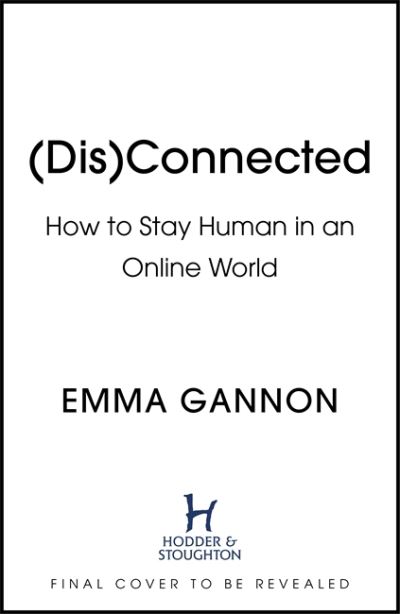 Cover for Emma Gannon · Disconnected: How to Stay Human in an Online World (Hardcover Book) (2022)