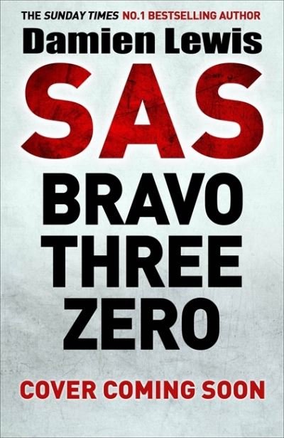 Cover for Damien Lewis · SAS Bravo Three Zero: The Gripping True Story (Hardcover Book) (2021)