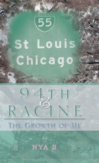 Cover for Nya B · 94Th &amp; Racine: The Growth of Me (Hardcover bog) (2018)