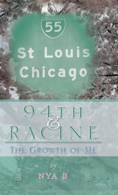 Cover for Nya B · 94Th &amp; Racine: The Growth of Me (Hardcover Book) (2018)