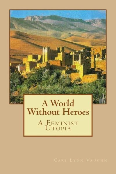 Cover for Cari Lynn Vaughn · A World Without Heroes (Paperback Bog) (2016)