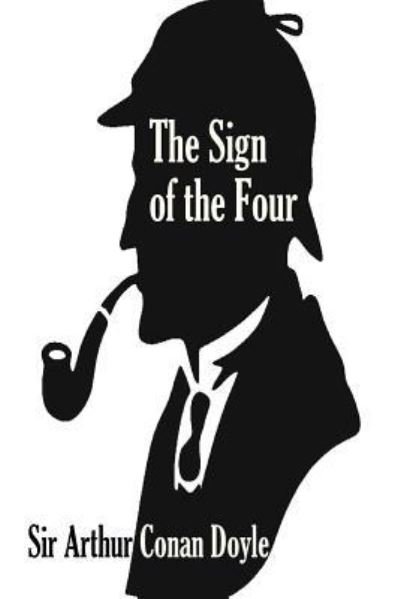 The Sign of the Four - Sir Arthur Conan Doyle - Books - Createspace Independent Publishing Platf - 9781533332127 - May 18, 2016