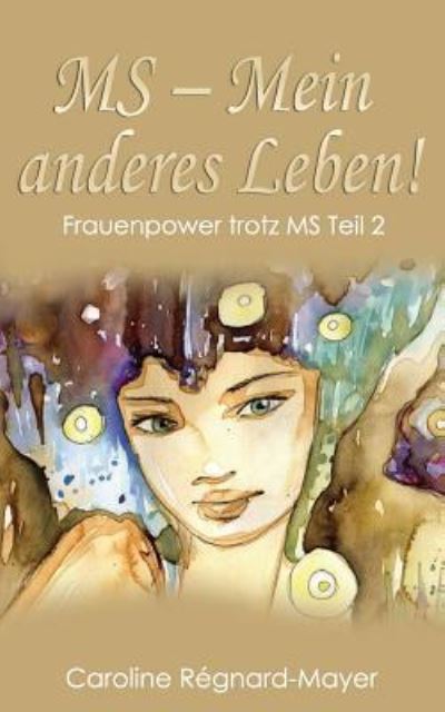Cover for Caroline Regnard-Mayer · MS - Mein anderes Leben! (Paperback Book) (2016)