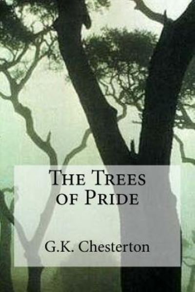 The Trees of Pride - G K Chesterton - Books - Createspace Independent Publishing Platf - 9781537110127 - August 16, 2016