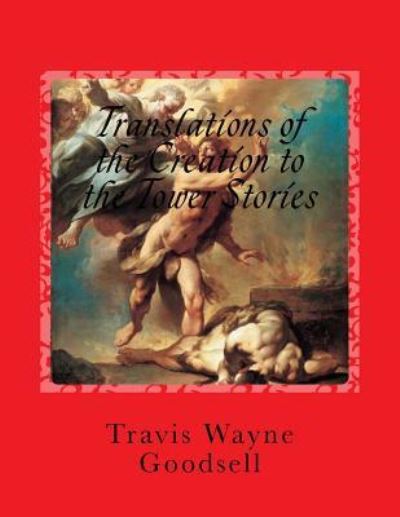 Cover for Travis Wayne Goodsell · Translations of the Creation to the Tower Stories (Taschenbuch) (2016)