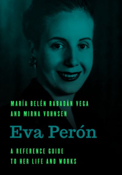 Cover for Maria Belen Rabadan Vega · Eva Peron: A Reference Guide to Her Life and Works (Hardcover bog) (2021)