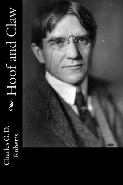 Hoof and Claw - Charles G D Roberts - Böcker - Createspace Independent Publishing Platf - 9781541319127 - 28 december 2016