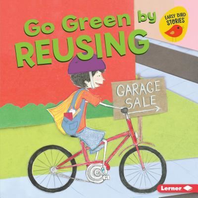 Go Green by Reusing - Lisa Bullard - Books - Lerner Publishing Group - 9781541520127 - August 1, 2018