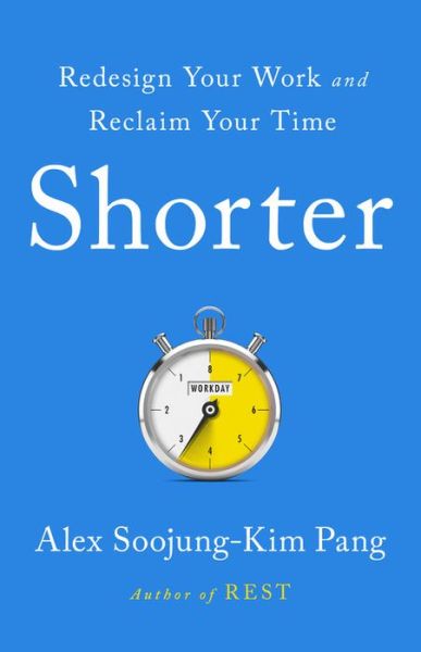 Cover for Alex Soojung-Kim Pang · Shorter: Work Better, Smarter, and Less-Here's How (Paperback Book) (2020)