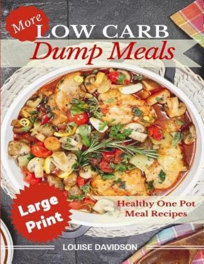 Cover for Louise Davidson · More Low Carb Dump Meals ***Large Print Edition*** (Pocketbok) (2017)