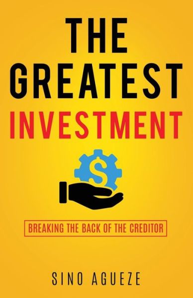 Cover for Sino Agueze · The Greatest Investment (Paperback Book) (2018)