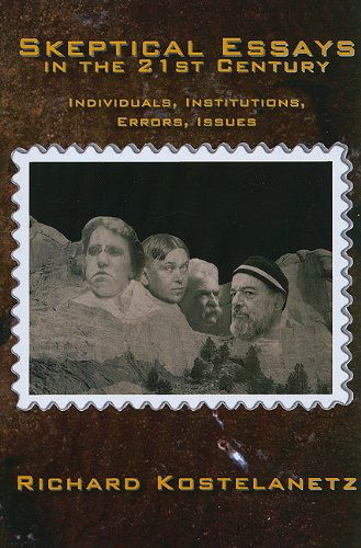 Cover for Richard Kostelanetz · Skeptical Essays in the 21st Century: Individuals, Institutions, Errors, Issues (Paperback Book) [1st edition] (2010)