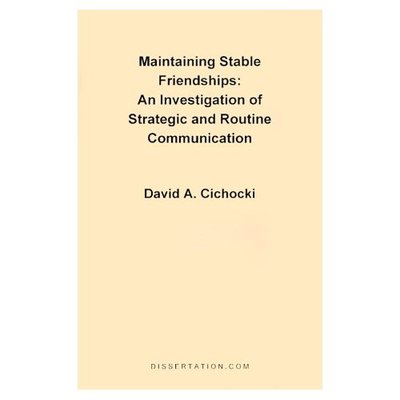 Maintaining Stable Friendships: an Investigation of Strategic and Routine Communication - David A. Cichocki - Books - Dissertation.Com. - 9781581120127 - December 1, 1997