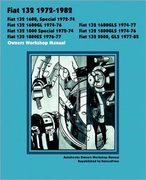 Fiat 132 1600, Special, 1600gl, 1600gls, 1800 Special, 1800gls, 1800es, 2000, Gls 1972-1982 Owners Workshop Manual - Autobooks Team of Writers and Illustrators - Boeken - Valueguide - 9781588501127 - 20 september 2008