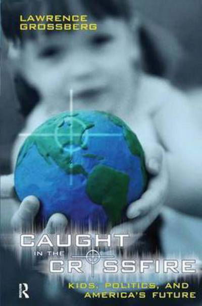 Cover for Lawrence Grossberg · Caught in the Crossfire: Kids, Politics, and America's Future (Hardcover bog) (2005)