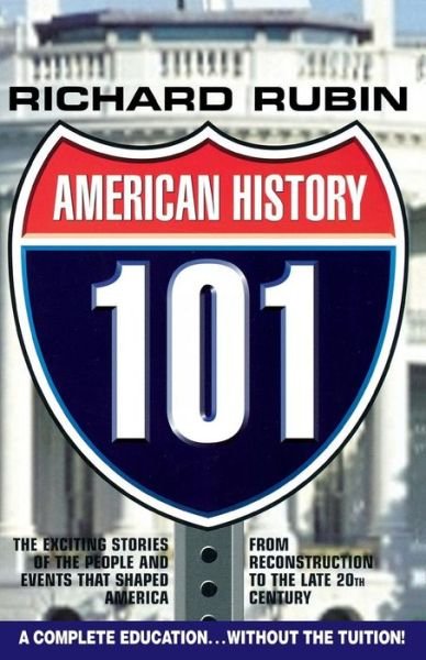 Cover for Richard Rubin · American History 101: The Exciting Stories of the People &amp; Events That Shaped America From Reconstruction to the Late 20th Century (Pocketbok) (2011)