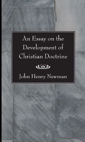 An Essay on the Development of Christian Doctrine: - John Henry Newman - Books - Wipf & Stock Pub - 9781597523127 - July 22, 2005